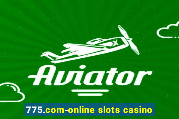 775.com-online slots casino