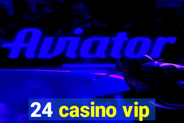 24 casino vip