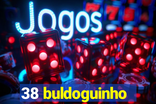 38 buldoguinho