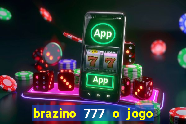 brazino 777 o jogo da galera