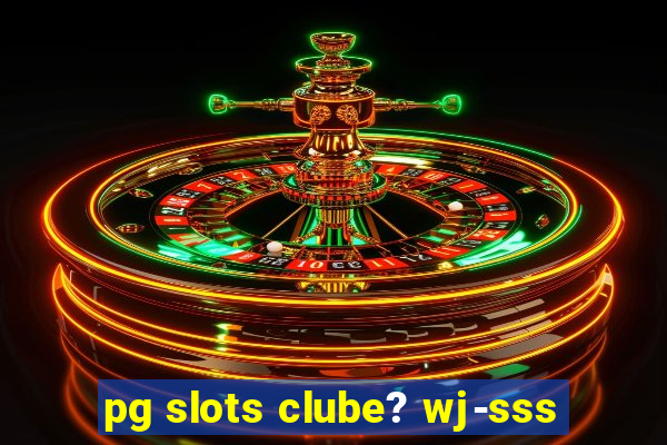 pg slots clube? wj-sss