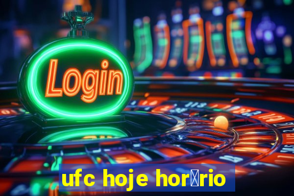 ufc hoje hor谩rio