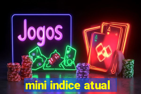 mini indice atual