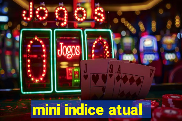 mini indice atual