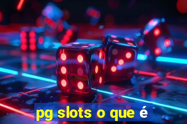 pg slots o que é