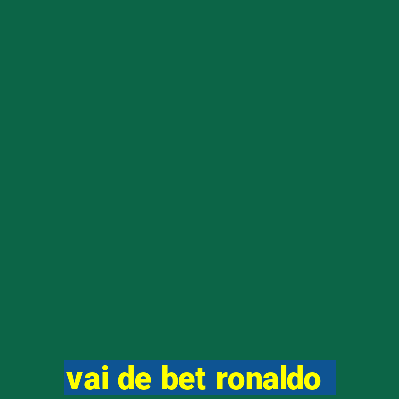 vai de bet ronaldo