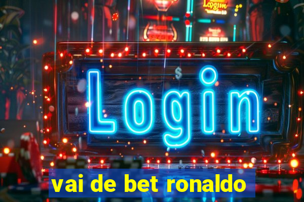 vai de bet ronaldo