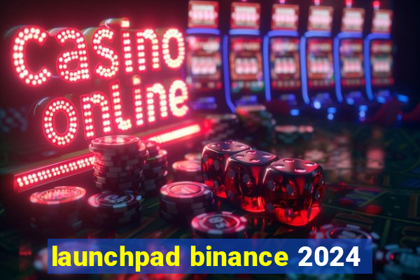 launchpad binance 2024