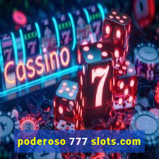 poderoso 777 slots.com