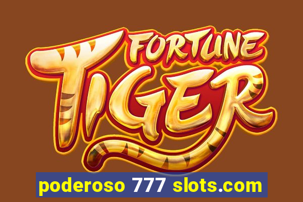 poderoso 777 slots.com