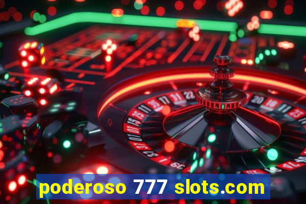 poderoso 777 slots.com