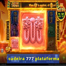 cadeira 777 plataforma