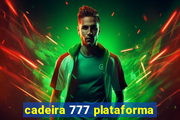 cadeira 777 plataforma