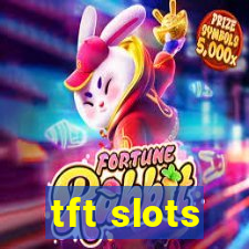 tft slots