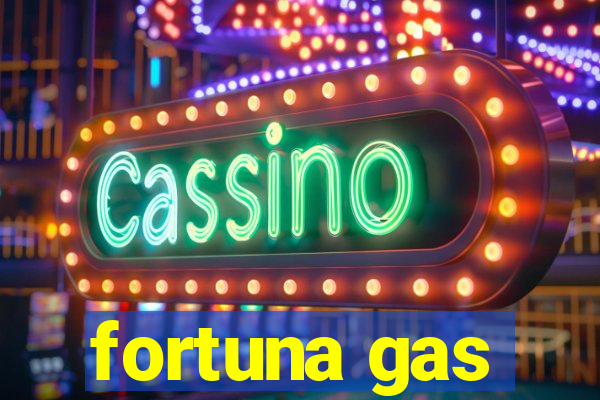 fortuna gas