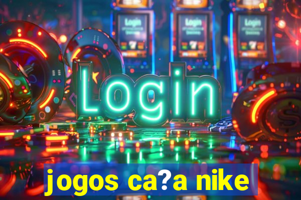 jogos ca?a nike