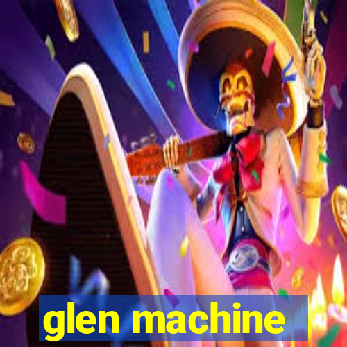 glen machine