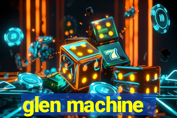 glen machine