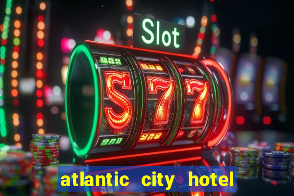 atlantic city hotel and casino