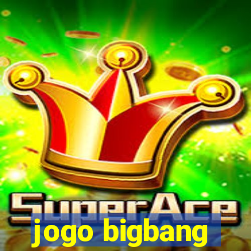 jogo bigbang