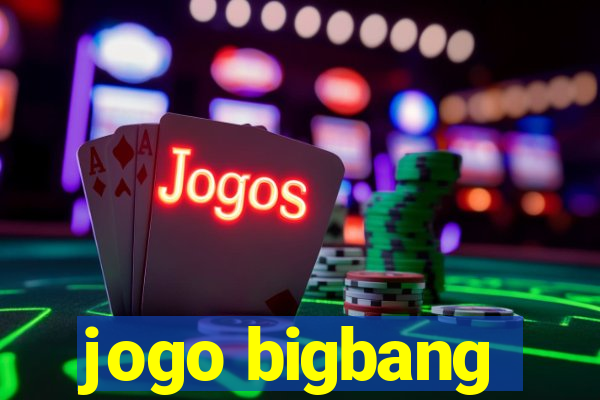 jogo bigbang