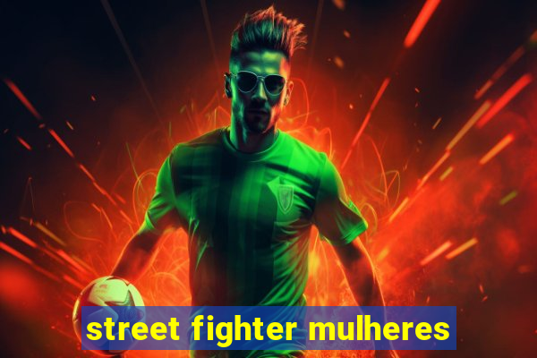 street fighter mulheres