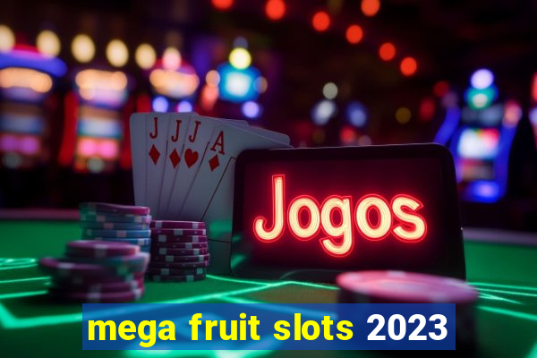 mega fruit slots 2023