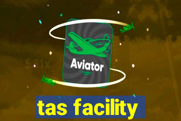 tas facility