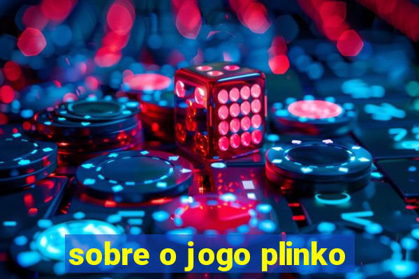 sobre o jogo plinko