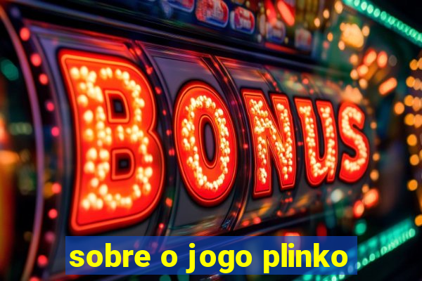 sobre o jogo plinko