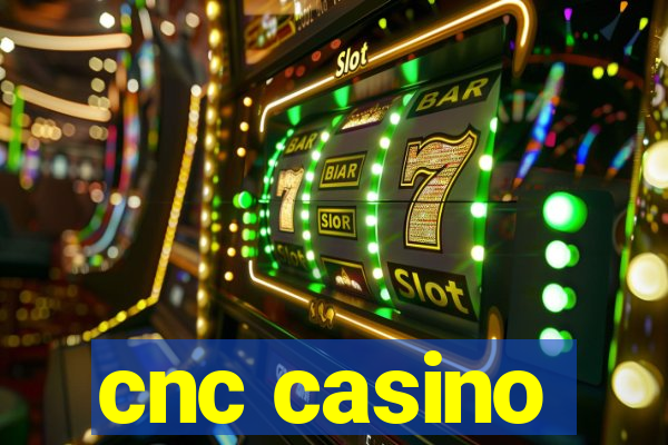 cnc casino