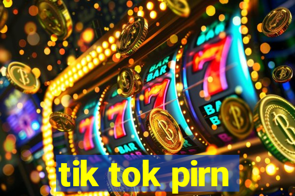 tik tok pirn