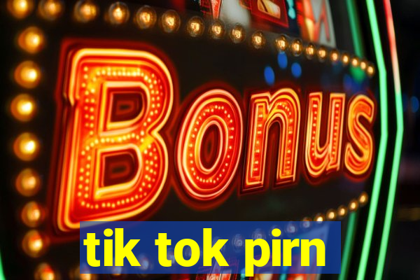 tik tok pirn