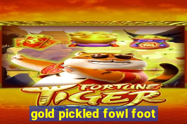 gold pickled fowl foot