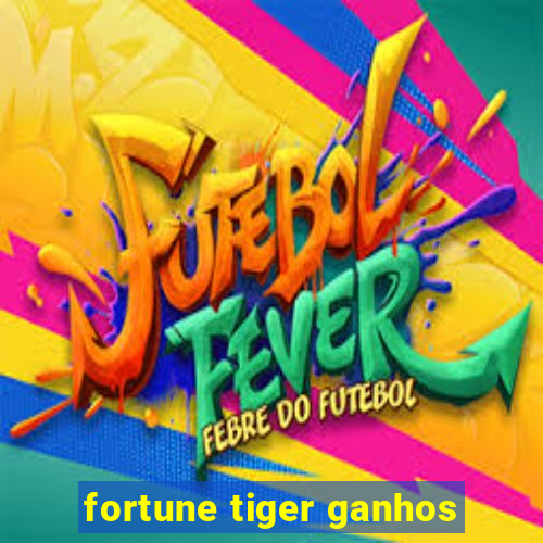 fortune tiger ganhos