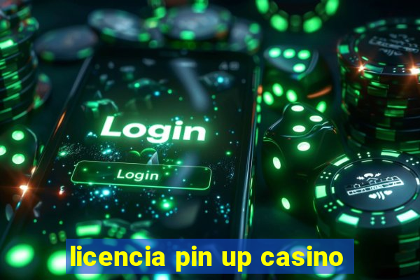 licencia pin up casino