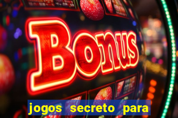 jogos secreto para ganhar dinheiro