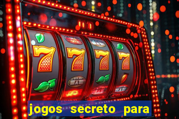 jogos secreto para ganhar dinheiro