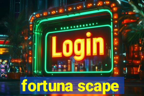 fortuna scape