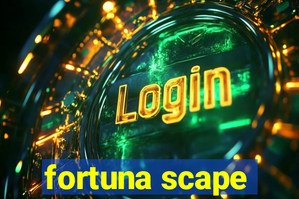 fortuna scape