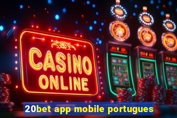 20bet app mobile portugues