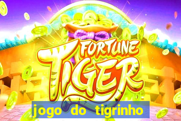 jogo do tigrinho com b?nus grátis no cadastro