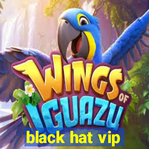 black hat vip