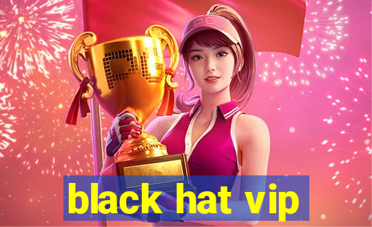 black hat vip