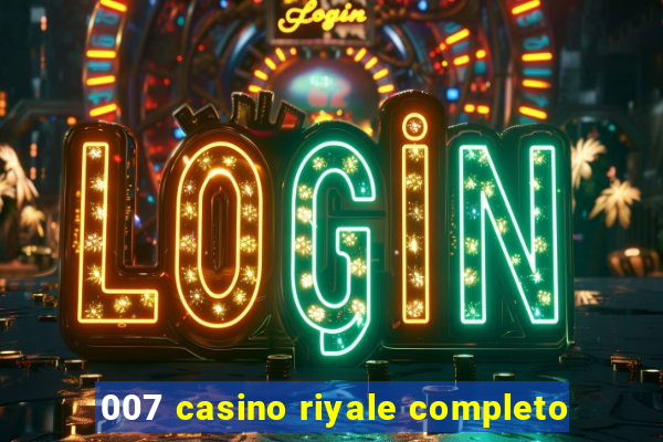 007 casino riyale completo