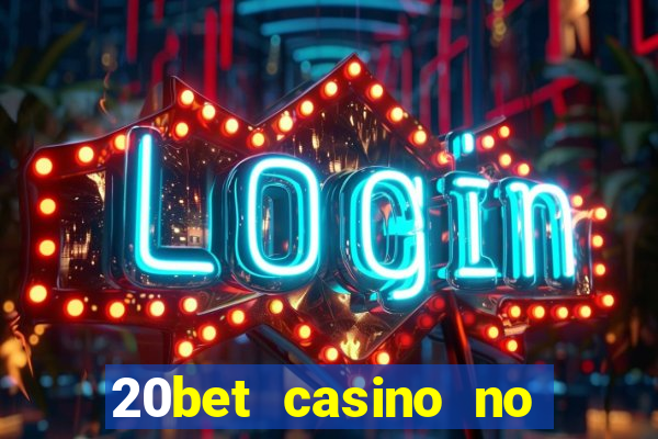 20bet casino no deposit bonus 2022