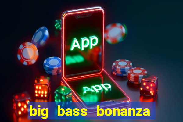 big bass bonanza keeping it reel