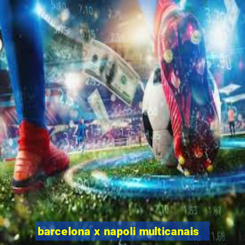 barcelona x napoli multicanais