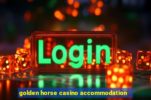 golden horse casino accommodation