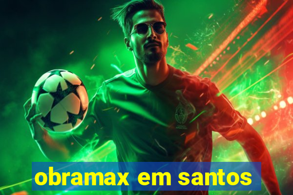 obramax em santos